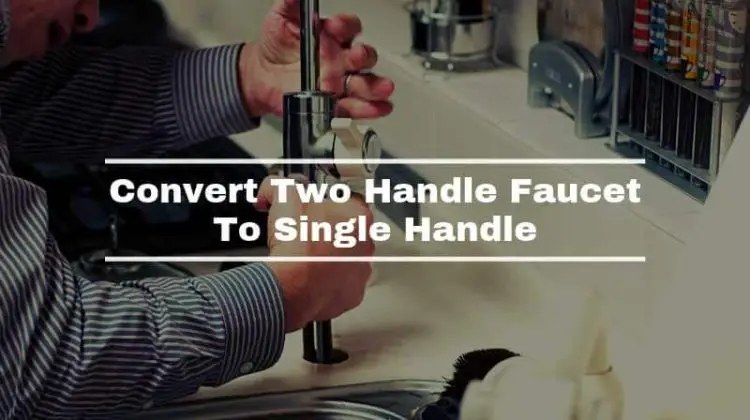 Convert Two Handle Faucet To Single Handle