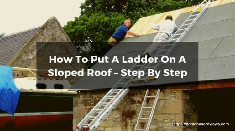 How To Put A Ladder On A Sloped Roof